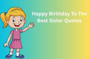 Happy Birthday To The Best Sister Quotes