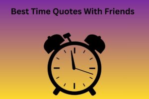 Best Time Quotes With Friends