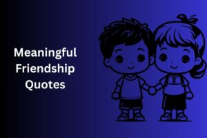 Meaningful Friendship Quotes