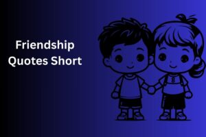 Friendship Quotes Short