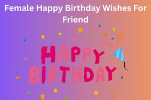 Female Happy Birthday Wishes For Friend