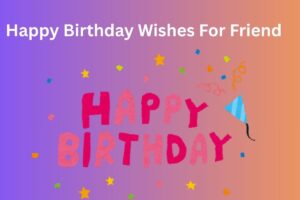 Happy Birthday Wishes For Friend