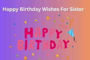Happy Birthday Wishes For Sister