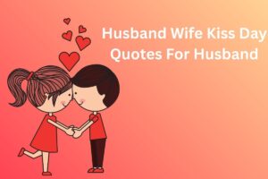 Husband Wife Kiss Day Quotes For Husband