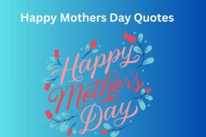 Happy Mothers Day Quotes