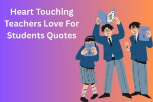 Heart Touching Teachers Love For Students Quotes